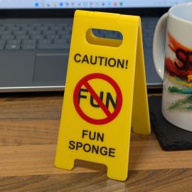  Novelty Joke Desk A Frame Sign “Caution, Fun Sponge”