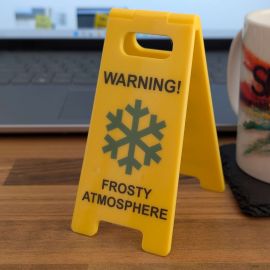  Novelty Joke Desk A Frame Sign “Warning!, Frosty Atmosphere”
